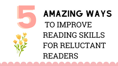 5 Amazing Ways to Improve Reading Skills For Reluctant Readers