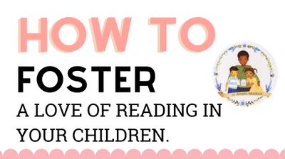 How to Foster a Love of Reading In Your Children.