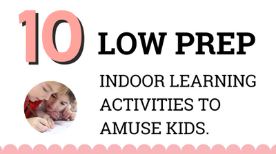 10 Great Low-Prep Indoor Learning Activities to Amuse the Kids