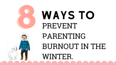 How to Avoid Parenting Burnout in the Winter: 8 Ways