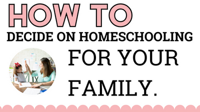 How to Decide On Homeschooling For Your Family